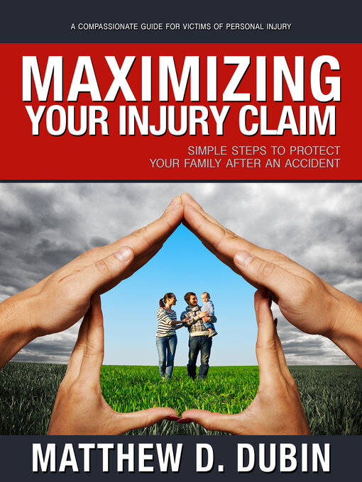 Title details for Maximizing Your Injury Claim: Simple Steps to Protect Your Family After an Accident by Matthew D. Dubin - Available